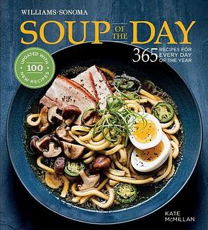 Soup of the Day: 365 Recipes for Every Day of the Year by Kate McMillan