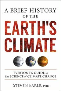 A Brief History of the Earth's Climate: Everyone's Guide to the Science of Climate Change by Steven Earle