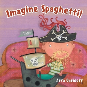 Imagine Spaghetti! by Avra Davidoff