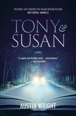 Tony and Susan: The Riveting Novel That Inspired the New Movie Nocturnal Animals by Austin Wright