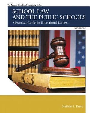 School Law and the Public Schools: A Practical Guide for Educational Leaders by Nathan Essex