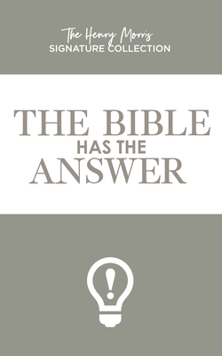 The Bible Has the Answer by Henry Morris, Martin Clark