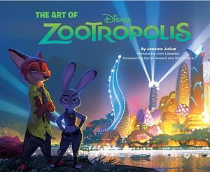 Art Of Zootropolis by Jessica Julius, Jessica Julius, Byron Howard, John Lasseter