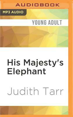 His Majesty's Elephant by Judith Tarr