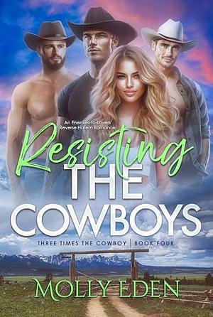 Resisting the Cowboys: An Enemies-to-Lovers Reverse Harem Romance by Molly Eden