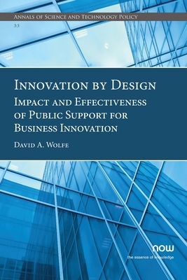 Innovation by Design: Impact and Effectiveness of Public Support for Business Innovation by David a. Wolfe