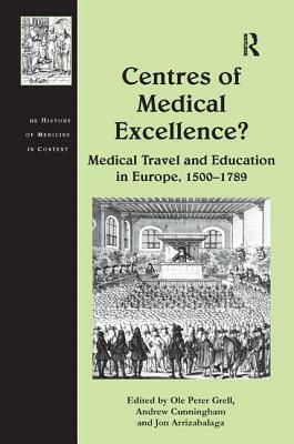 Centres of Medical Excellence?: Medical Travel and Education in Europe, 1500-1789 by Andrew Cunningham