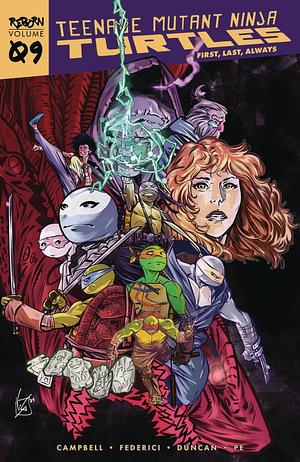 Teenage Mutant Ninja Turtles: Reborn, Vol. 9: First, Last, Always by Sophie Campbell, Dan Duncan, Vincenzo Federici, Fero Peniche