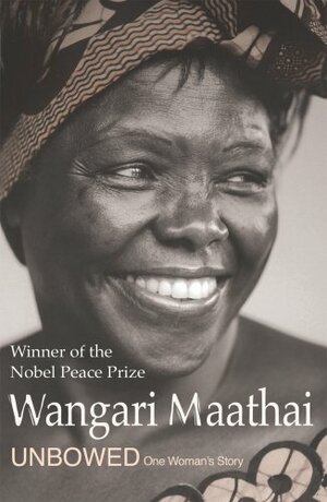 Unbowed: One Woman's Story by Wangari Maathai