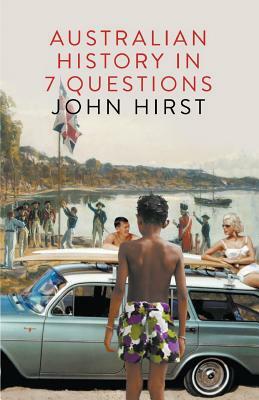 Australian History in Seven Questions by John Hirst