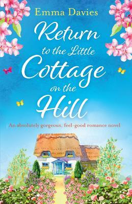 Return to the Little Cottage on the Hill: An Absolutely Gorgeous, Feel Good Romance Novel by Emma Davies