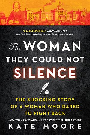 The Woman They Could Not Silence: One Woman, Her Incredible Fight for Freedom, and the Men Who Tried to Make Her Disappear by Kate Moore