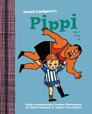 Pippi Won't Grow Up by Tiina Nunnally, Ingrid Nyman, Astrid Lindgren