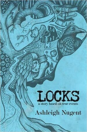 LOCKS: A Story Based on True Events by Ashleigh Nugent
