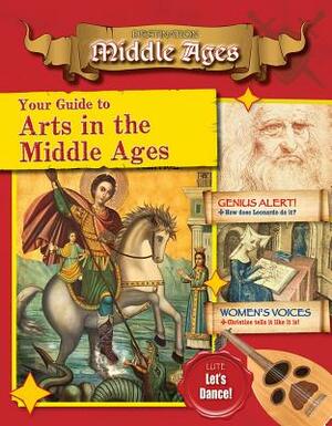 Your Guide to the Arts in the Middle Ages by Cynthia O'Brien