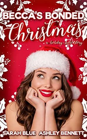 Becca's Bonded Christmas by Sarah Blue, Ashley Bennett