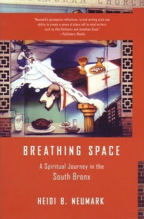 Breathing Space: A Spiritual Journey in the South Bronx by Heidi B. Neumark