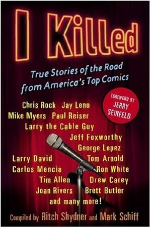 I Killed: True Stories of the Road from America's Top Comics by Ritch Shydner, Mark Schiff, Jerry Seinfeld