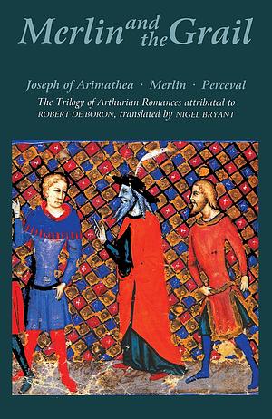 Merlin and the Grail: Joseph of Arimathea / Merlin / Perceval - The Trilogy of Arthurian Prose Romances Attributed to Robert de Boron by Robert de Boron