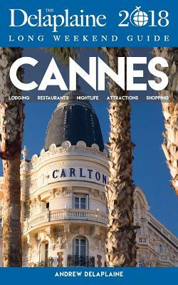 Cannes- The Delaplaine 2018 Long Weekend Guide by Andrew Delaplaine