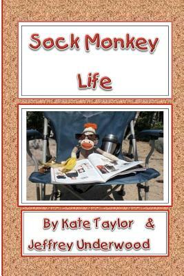 Sock Monkey Life by Kate Taylor, Jeffrey Underwood