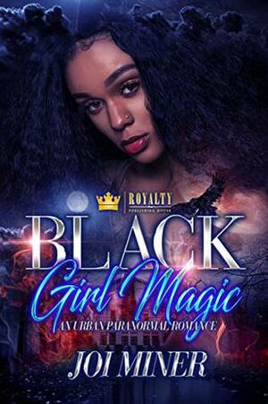 Black Girl Magic: An Urban Paranormal Romance by Joi Miner