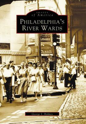 Philadelphia's River Wards by George J. Holmes