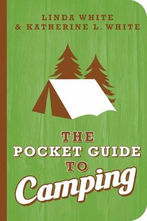 The Pocket Guide to Camping by Linda White, Katherine L. White