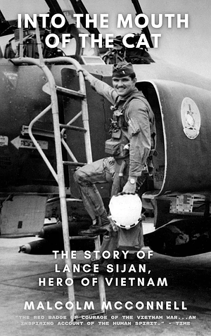 Into The Mouth of The Cat: The Story of Lance Sijan, Hero of Vietnam by Malcolm McConnell, Julio C. Medina