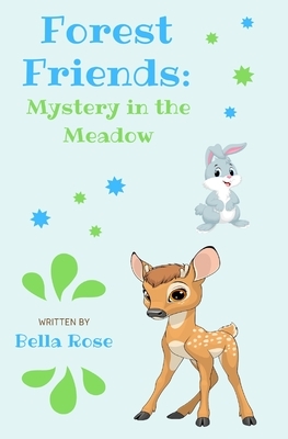 Forest Friends: Mystery in the Meadow by Bella Rose