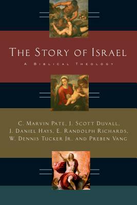 The Story of Israel: A Biblical Theology by C. Marvin Pate, J. Scott Duvall, J. Daniel Hays