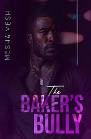 The Baker's Bully by Mesha Mesh