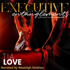 Executive Entanglements (I Can Have it All Book 2) by Tia Love