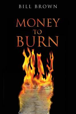 Money To Burn by Bill Brown