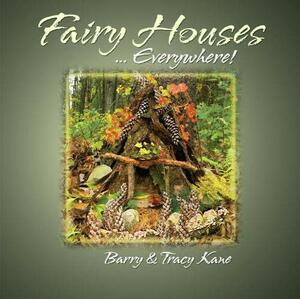 Fairy Houses... Everywhere! by Barry Kane