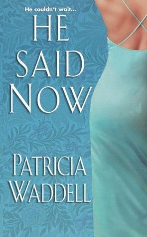 He Said Now by Patricia Waddell