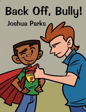 Back Off, Bully! by Joshua Parks, Young Authors Publishing