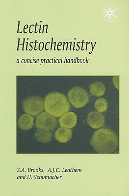 Lectin Histochemistry by Udo Schumacher, Susan Brooks, A. J. C. Leathem