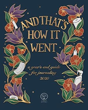 And That's How It Went: a year's end guide for journaling 2020 by Tor Roxburgh