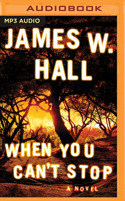 When You Can't Stop by James W. Hall