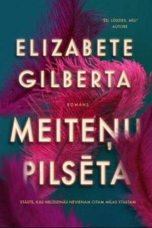 Meiteņu pilsēta by Elizabeth Gilbert