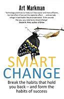 Smart Change: Break the habits that hold you back and form the habits of success by Art Markman, Art Markman