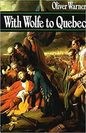 With Wolfe To Quebec: The Path To Glory by Oliver Warner