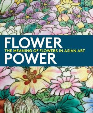 Flower Power: The Meaning of Flowers in Asian Art by Dany Chan