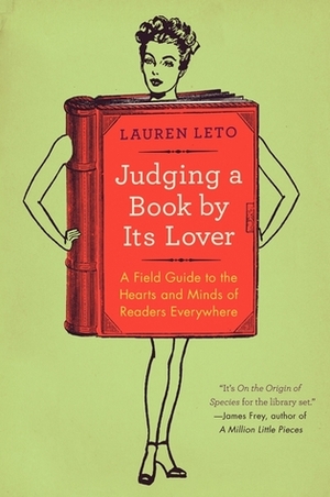 Judging a Book by Its Lover: A Field Guide to the Hearts and Minds of Readers Everywhere by Lauren Leto