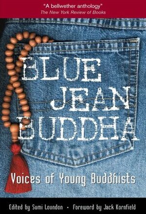 Blue Jean Buddha: Voices of Young Buddhists by Sumi Loundon, Jack Kornfield