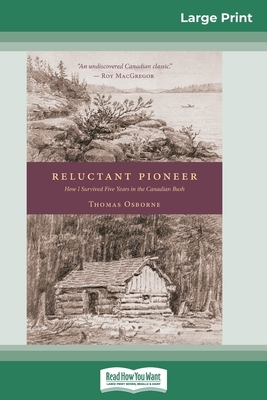 Reluctant Pioneer: How I Survived Five Years in the Canadian Bush (16pt Large Print Edition) by Thomas Osborne
