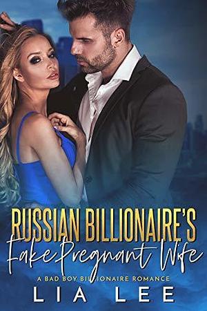 Russian Billionaire's Fake Pregnant Wife by Lia Lee, Lia Lee