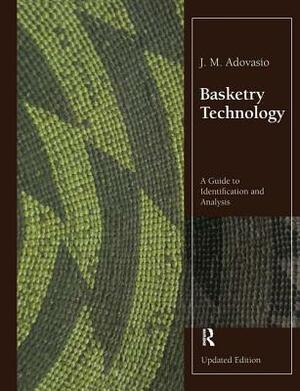 Basketry Technology: A Guide to Identification and Analysis, Updated Edition by J. M. Adovasio