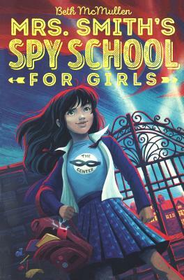 Mrs. Smith's Spy School for Girls by Beth McMullen